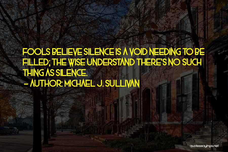 Needing Someone To Be There For You Quotes By Michael J. Sullivan