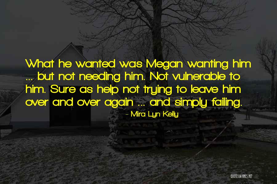 Needing Someone To Help Quotes By Mira Lyn Kelly