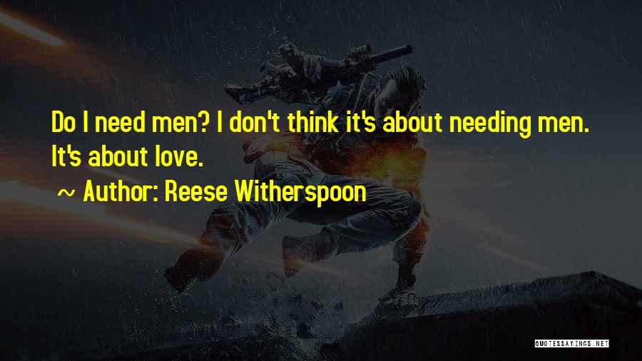 Needing Someone To Love Quotes By Reese Witherspoon