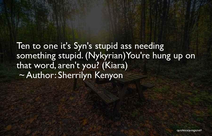 Needing Something Quotes By Sherrilyn Kenyon