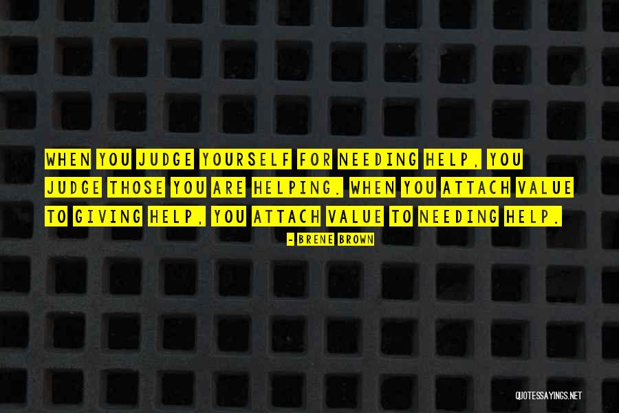 Needing The Help Of Others Quotes By Brene Brown Needing The Help Of Others Quotes By Brene Brown