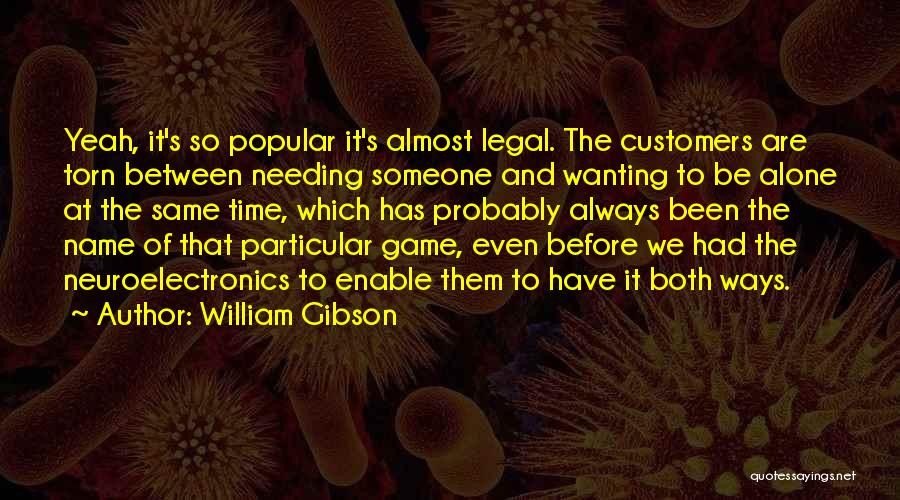 Needing Time Out Quotes By William Gibson