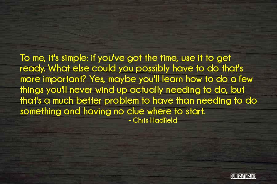 Needing Time To Think Quotes By Chris Hadfield Needing Time To Think Quotes By Chris Hadfield