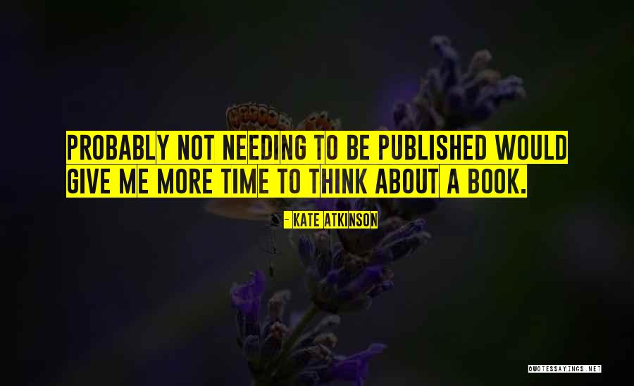 Needing Time To Think Quotes By Kate Atkinson Needing Time To Think Quotes By Kate Atkinson