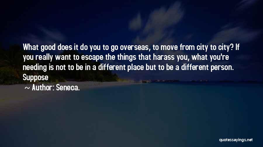 Needing To Move On Quotes By Seneca.