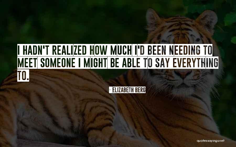 Needing To Say Something Quotes By Elizabeth Berg Needing To Say Something Quotes By Elizabeth Berg