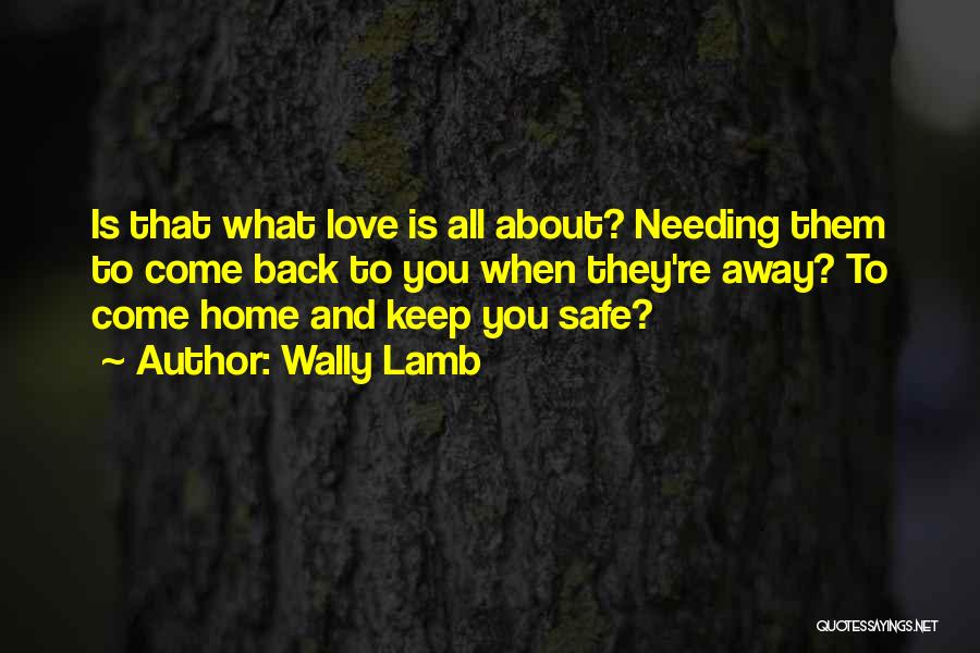 Needing You Love Quotes By Wally Lamb