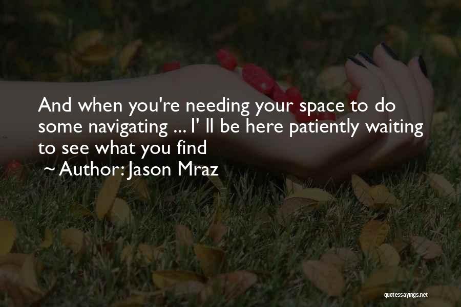 Needing Your Own Space Quotes By Jason Mraz