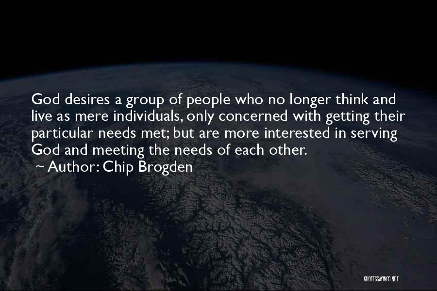 Needs And Desires Quotes By Chip Brogden