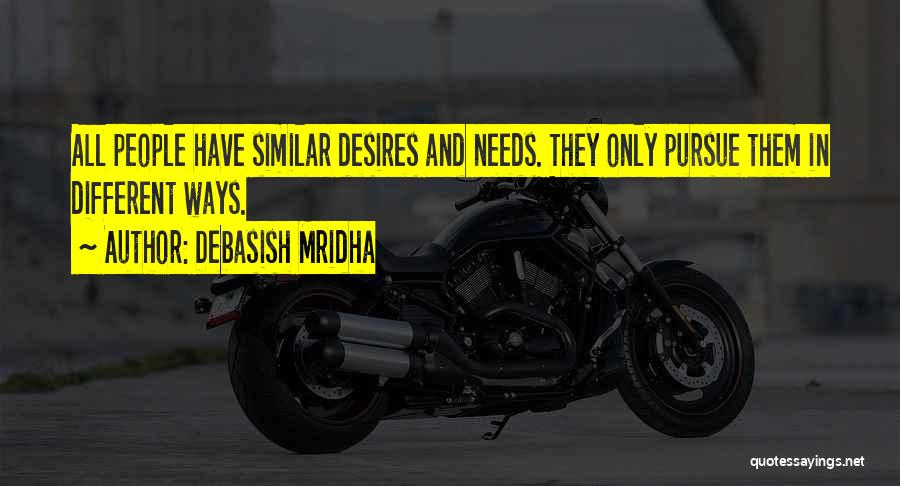 Needs And Desires Quotes By Debasish Mridha