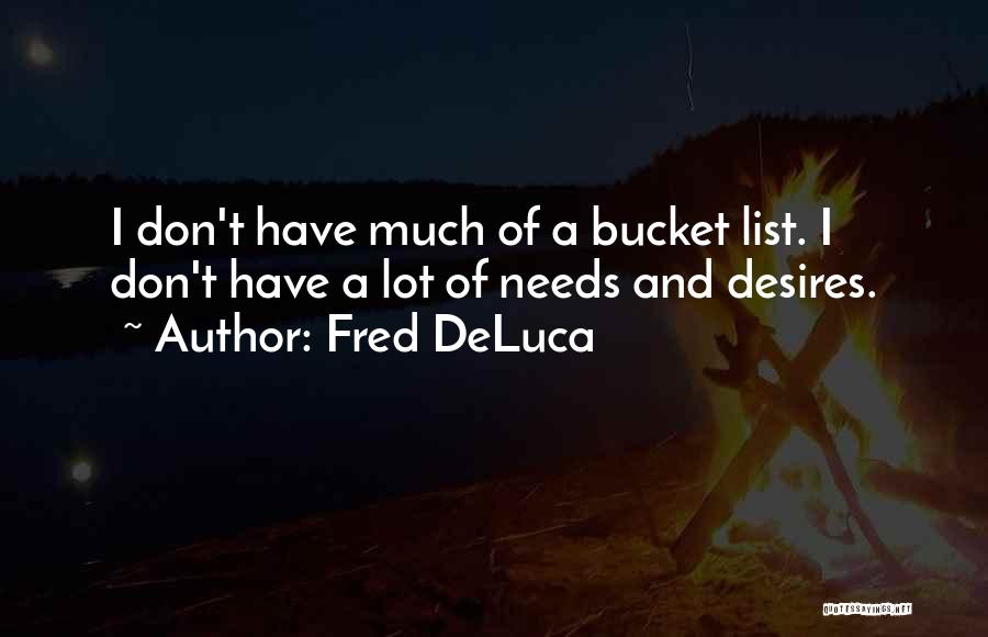 Needs And Desires Quotes By Fred DeLuca