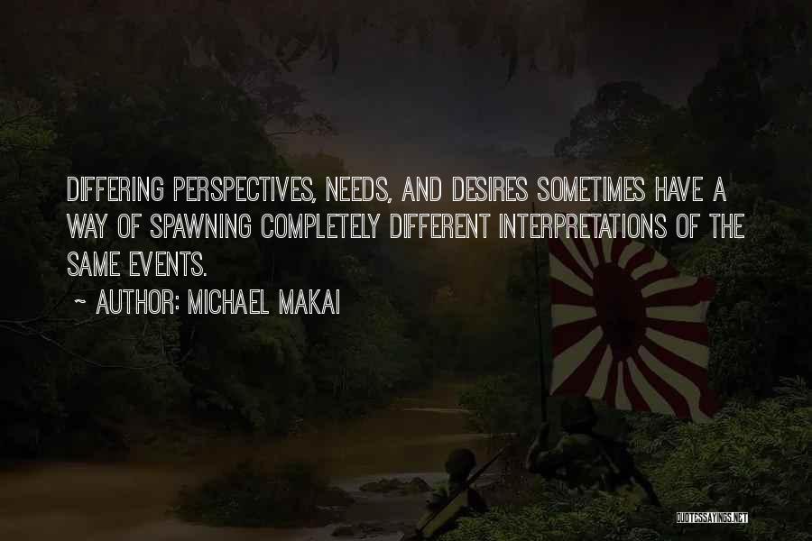 Needs And Desires Quotes By Michael Makai