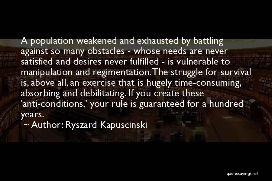 Needs And Desires Quotes By Ryszard Kapuscinski