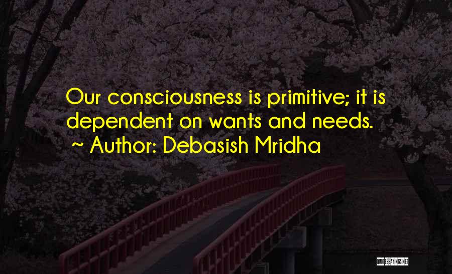 Needs And Wants Quotes By Debasish Mridha