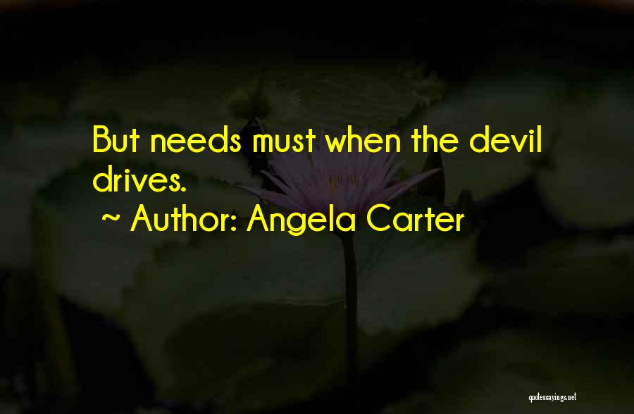 Needs Must Quotes By Angela Carter