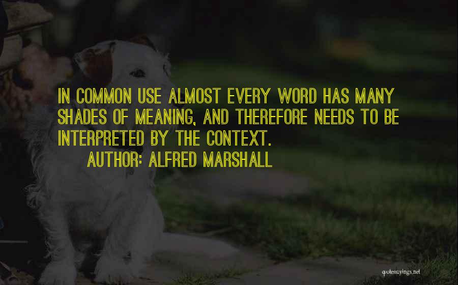 Needs Of The Many Quotes By Alfred Marshall