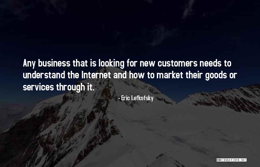 Needs That Customers Quotes By Eric Lefkofsky