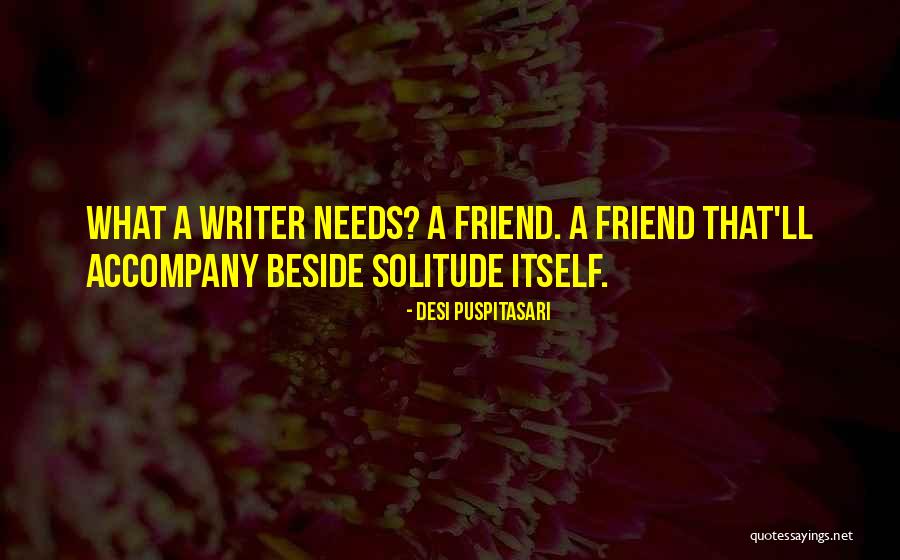Needs That Friend Quotes By Desi Puspitasari Needs That Friend Quotes By Desi Puspitasari