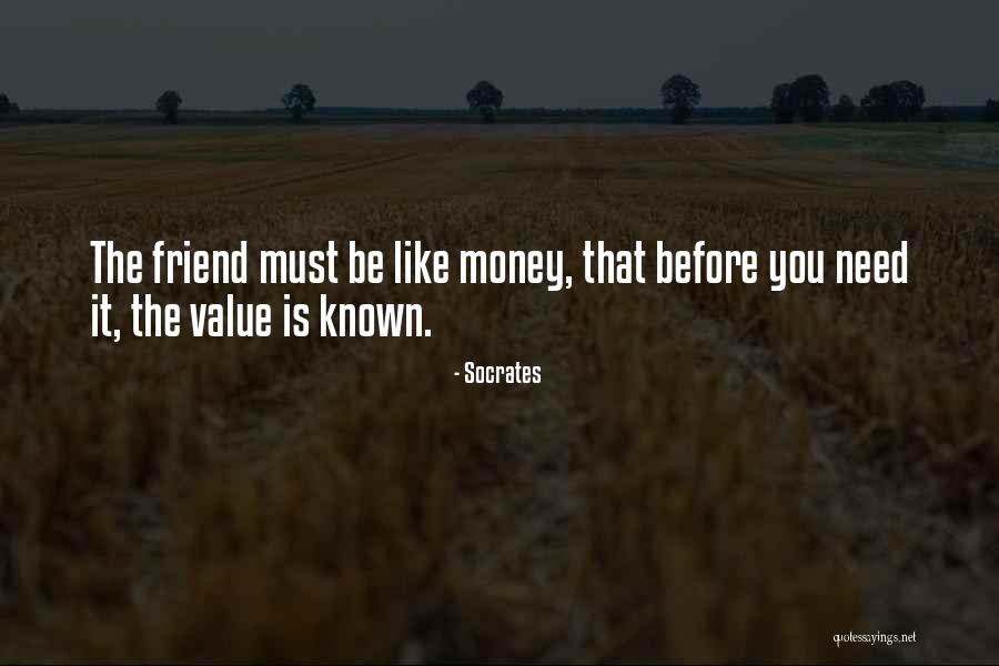 Needs That Friend Quotes By Socrates Needs That Friend Quotes By Socrates
