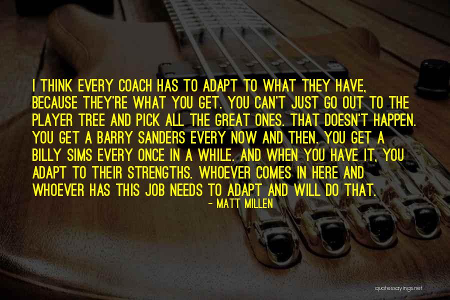 Needs You Quotes By Matt Millen Needs You Quotes By Matt Millen