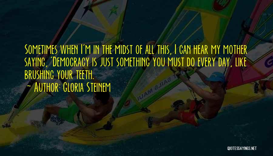 Needy Parents Quotes By Gloria Steinem