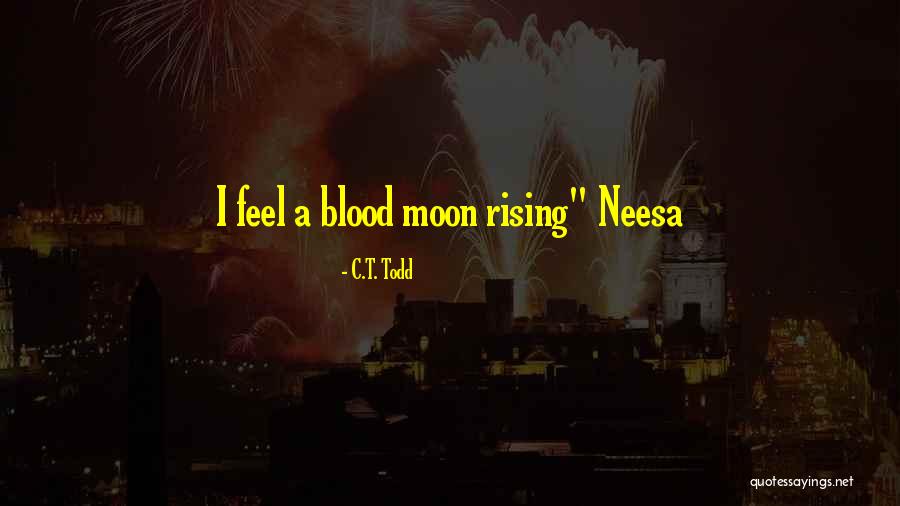 Neesa Quotes By C.T. Todd Neesa Quotes By C.T. Todd