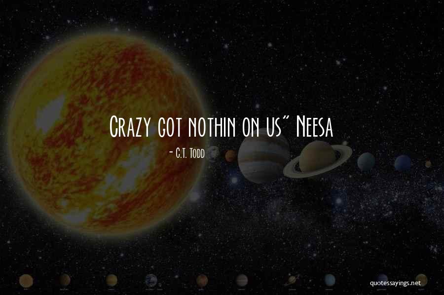 Neesa Quotes By C.T. Todd Neesa Quotes By C.T. Todd