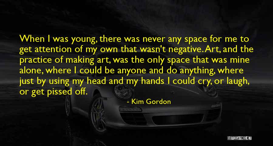 Negative Attention Quotes By Kim Gordon Negative Attention Quotes By Kim Gordon