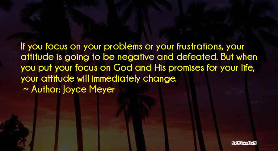 Negative Attitude Problems Quotes By Joyce Meyer