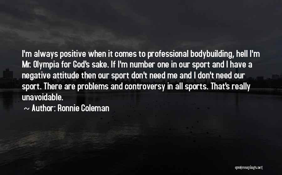 Negative Attitude Problems Quotes By Ronnie Coleman