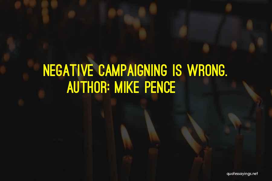Negative Campaigning Quotes By Mike Pence