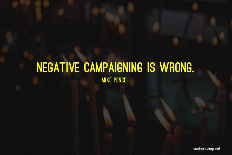 Negative Campaigning Quotes By Mike Pence Negative Campaigning Quotes By Mike Pence
