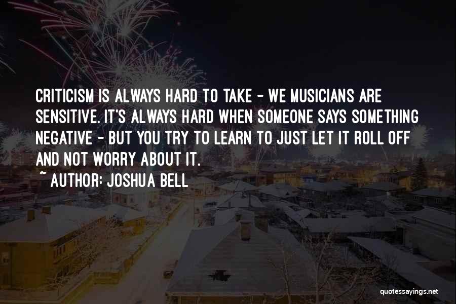 Negative Criticism Quotes By Joshua Bell