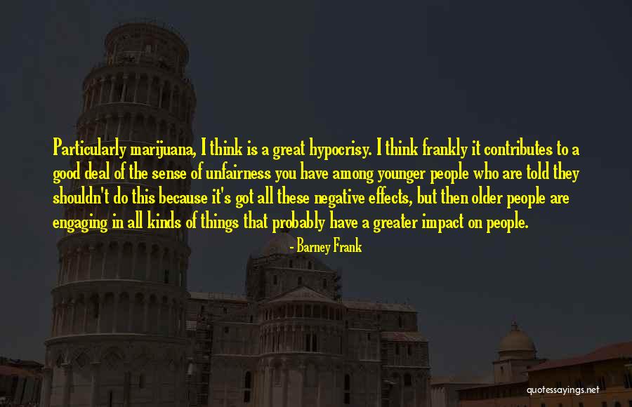 Negative Effects Quotes By Barney Frank