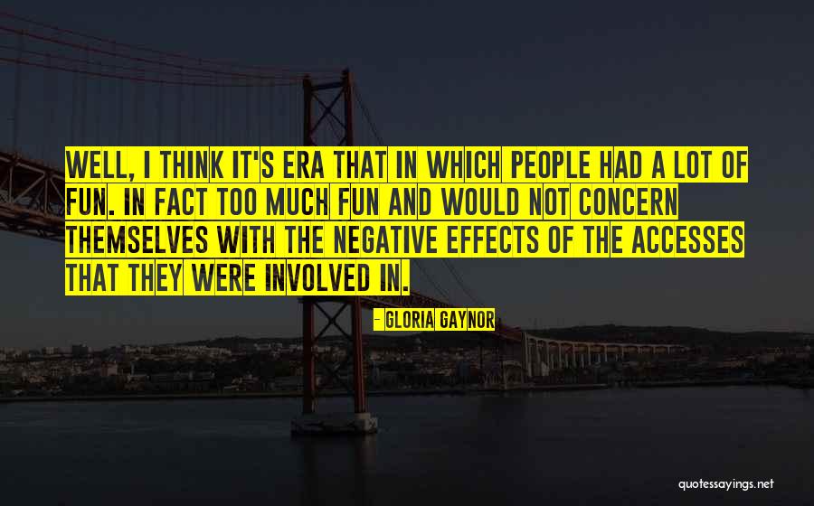 Negative Effects Quotes By Gloria Gaynor