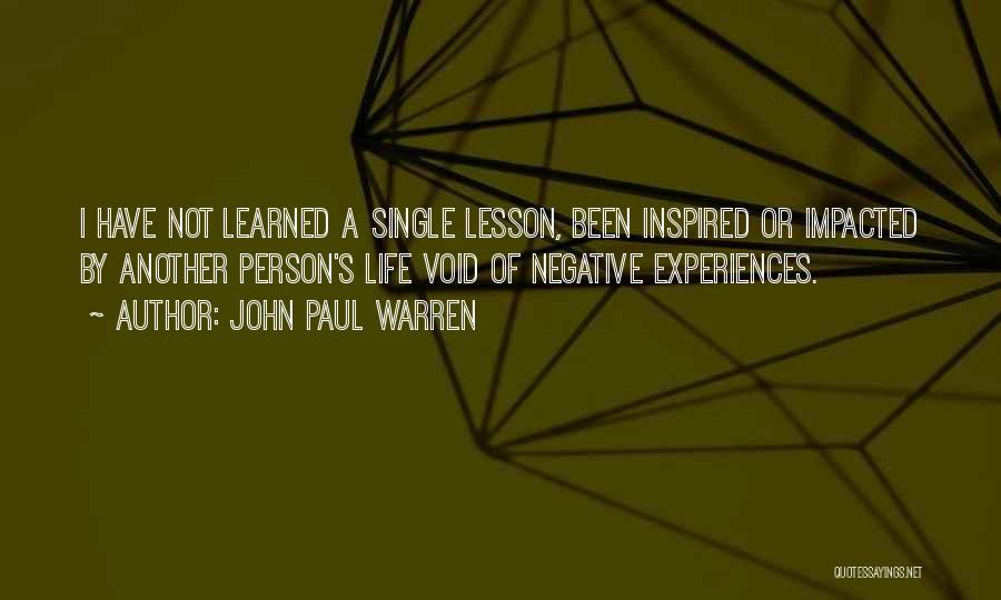 Negative Experiences Quotes By John Paul Warren