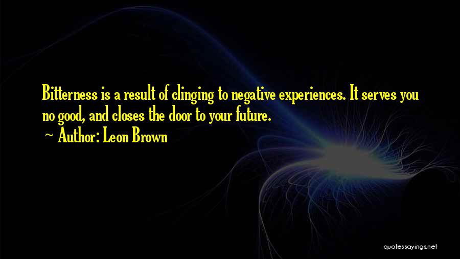 Negative Experiences Quotes By Leon Brown