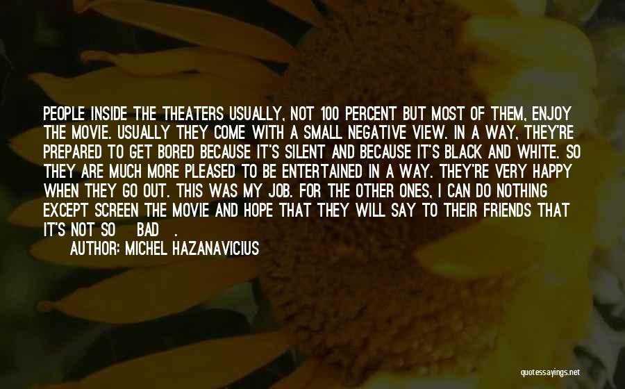 Negative Friends Quotes By Michel Hazanavicius