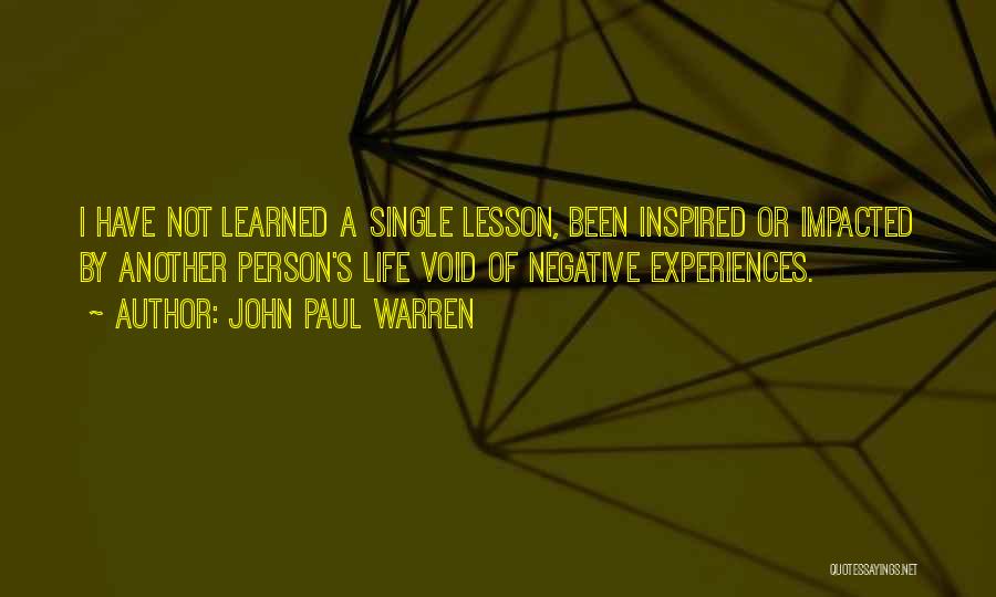 Negative Life Experiences Quotes By John Paul Warren