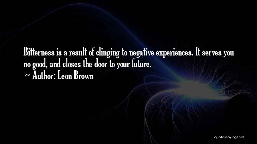 Negative Life Experiences Quotes By Leon Brown