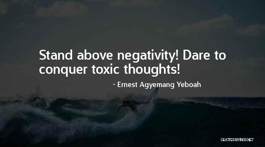 Negative Mind Quotes By Ernest Agyemang Yeboah Negative Mind Quotes By Ernest Agyemang Yeboah