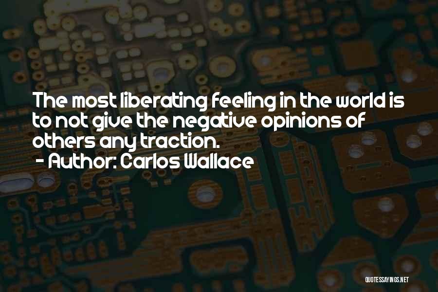 Negative Opinions Quotes By Carlos Wallace