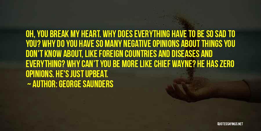 Negative Opinions Quotes By George Saunders