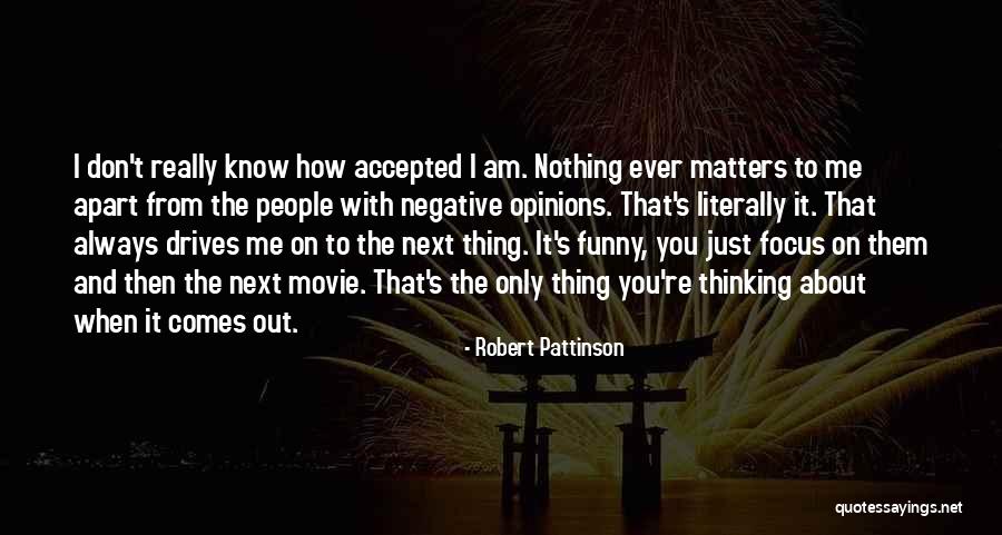 Negative Opinions Quotes By Robert Pattinson