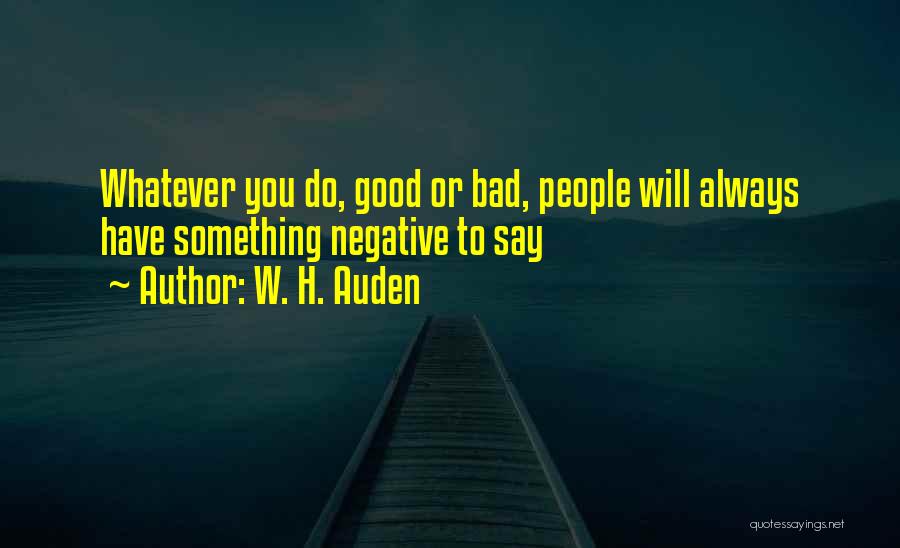 Negative People Quotes By W. H. Auden