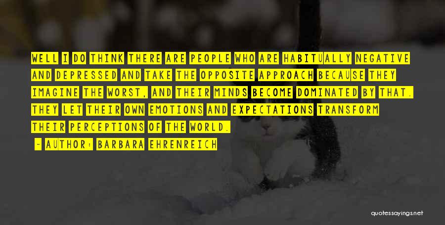 Negative Perceptions Quotes By Barbara Ehrenreich