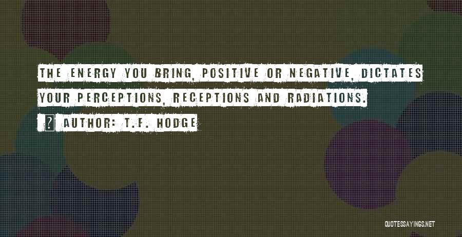 Negative Perceptions Quotes By T.F. Hodge