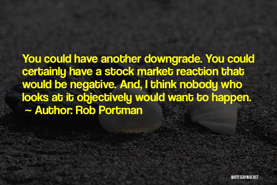 Negative Reaction Quotes By Rob Portman