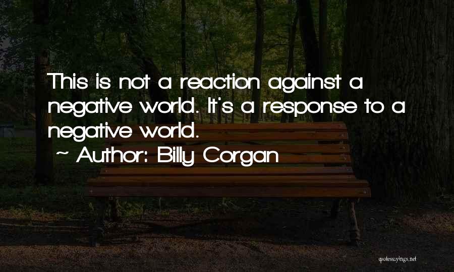 Negative Response Quotes By Billy Corgan