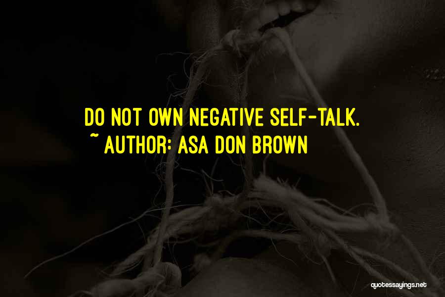 Negative Self Talk Quotes By Asa Don Brown